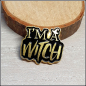 Preview: Pin "I'm a witch"