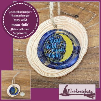 Geschenkanhänger / Baumanhänger / Holzscheibe mit Siegelwachs "stay wild moon child" - Unikat