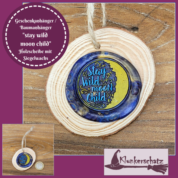 Geschenkanhänger / Baumanhänger / Holzscheibe mit Siegelwachs "stay wild moon child" - Unikat